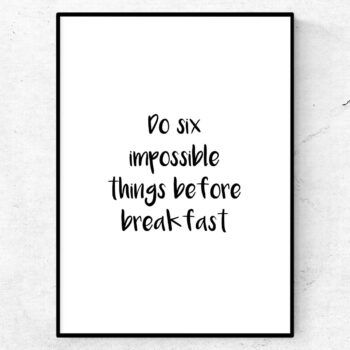 Do six impossible things before breakfast poster