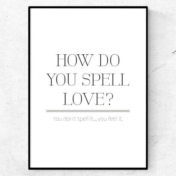 How do you spell love? You don't spell it... you feel it poster