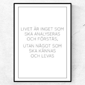 Livet är inget som ska analyseras och förstås, utan något som ska kännas och levas poster