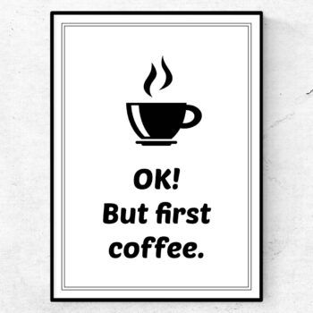 OK But first coffee poster