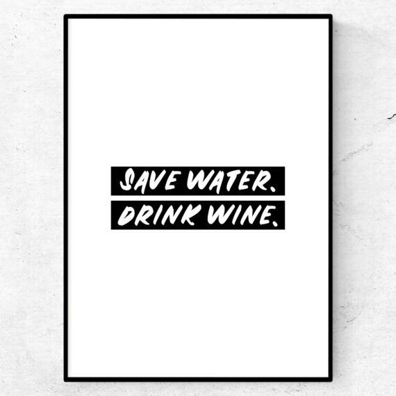 save water. drink wine poster