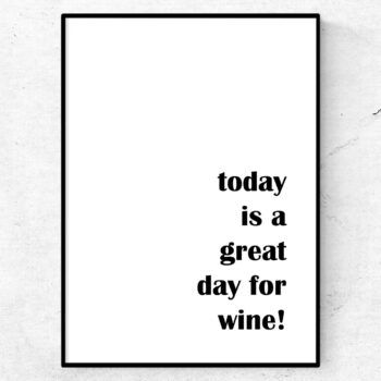 today is a great day for wine
