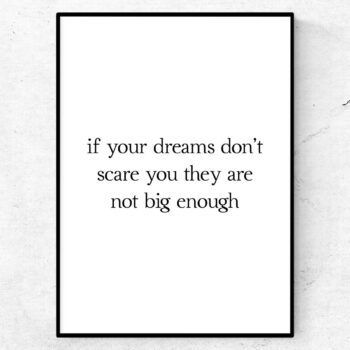 If your dreams don't scare you they are not big enough poster