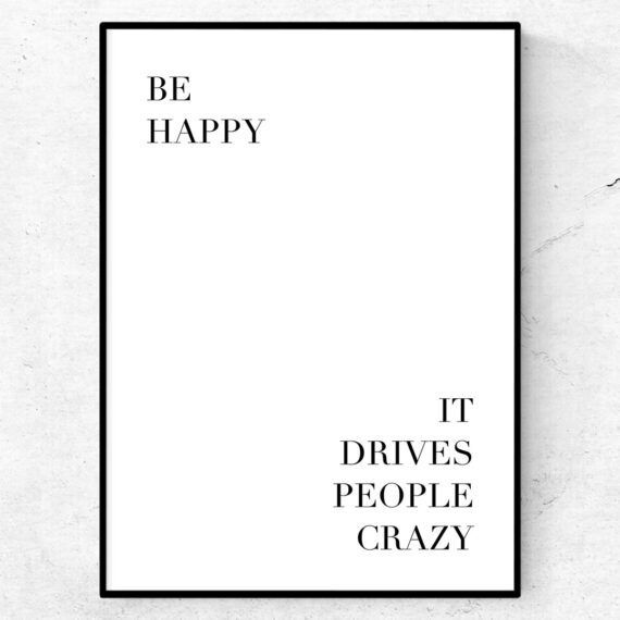 be happy, it drives people crazy poster