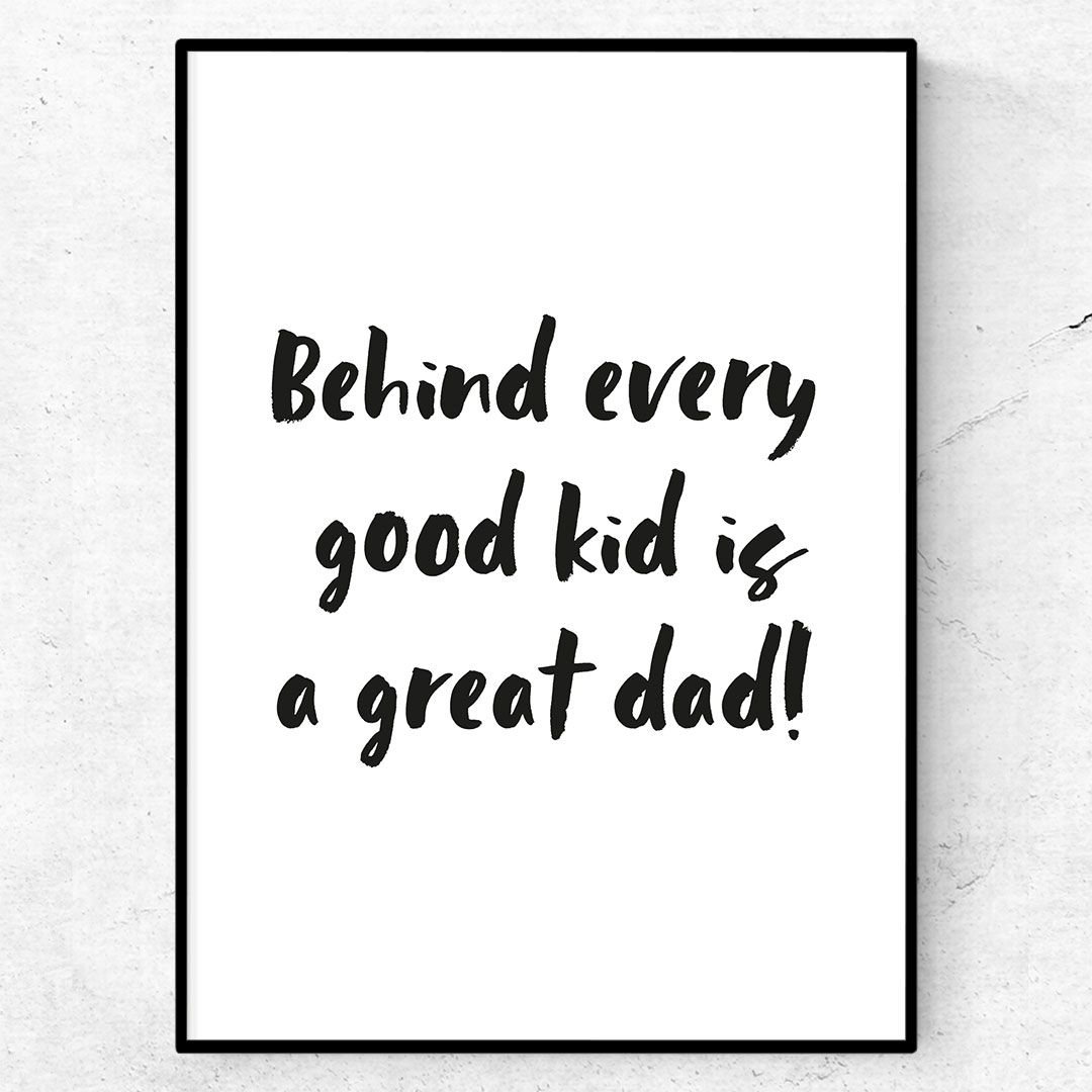 Behind every good kid is a great dad poster fars dag